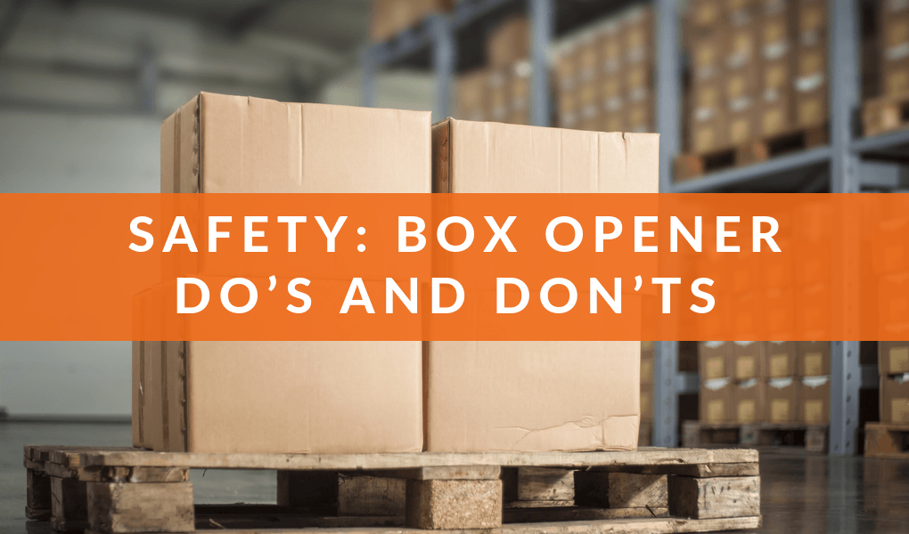 Safety: Box Opener Do’s and Don’ts