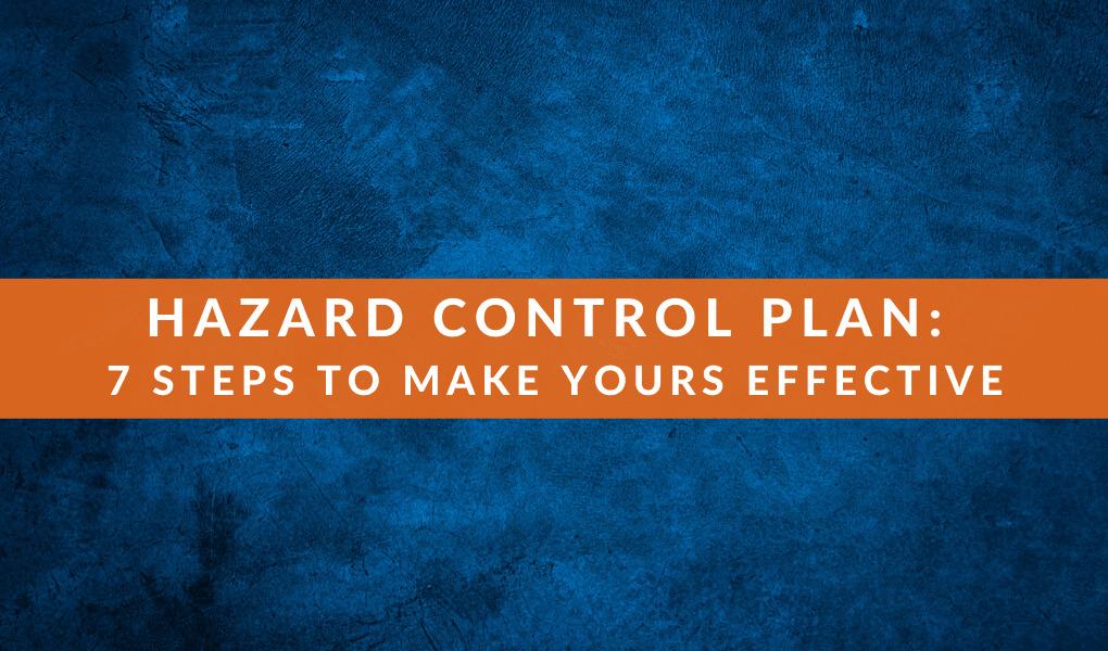 Hazard Control Plan: 7 Steps to Make Yours Effective