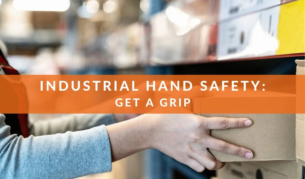 Industrial Hand Safety: Get a Grip